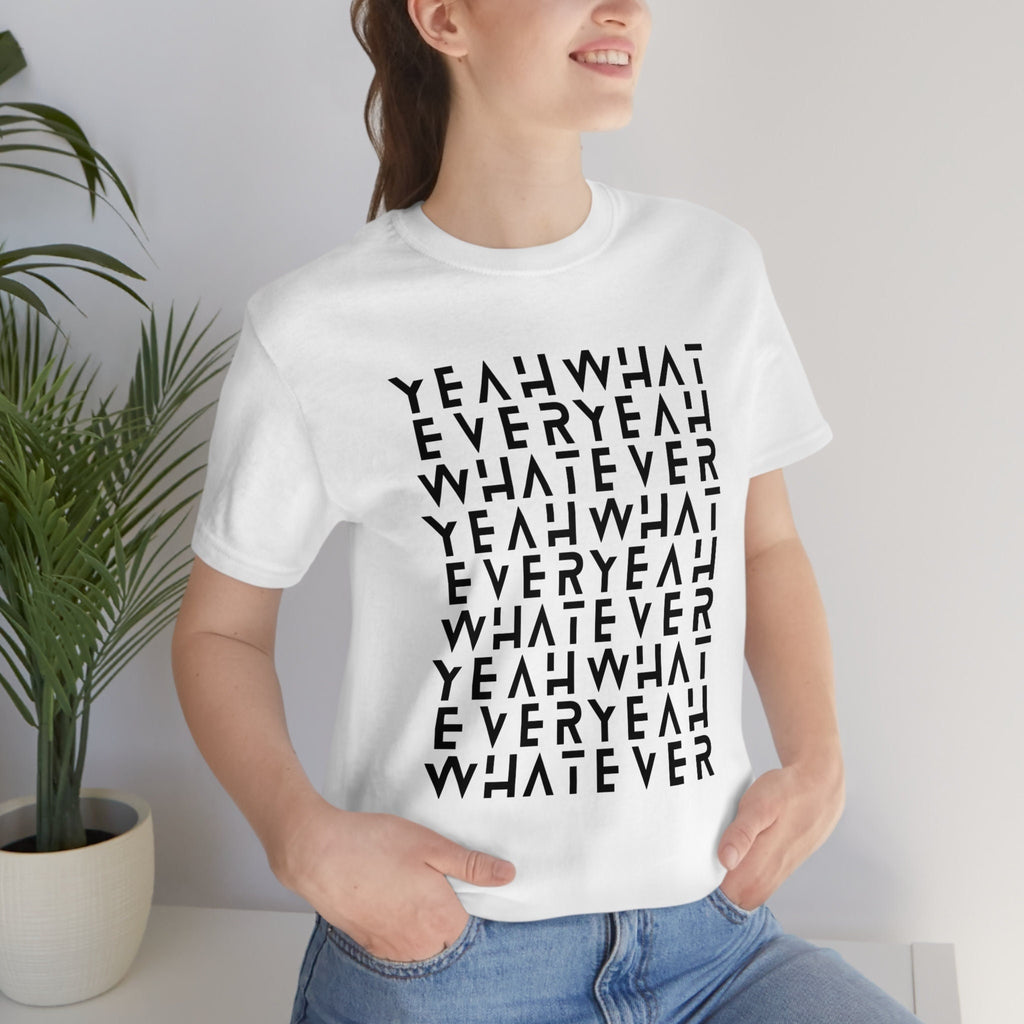 Yeah What Ever T-Shirt