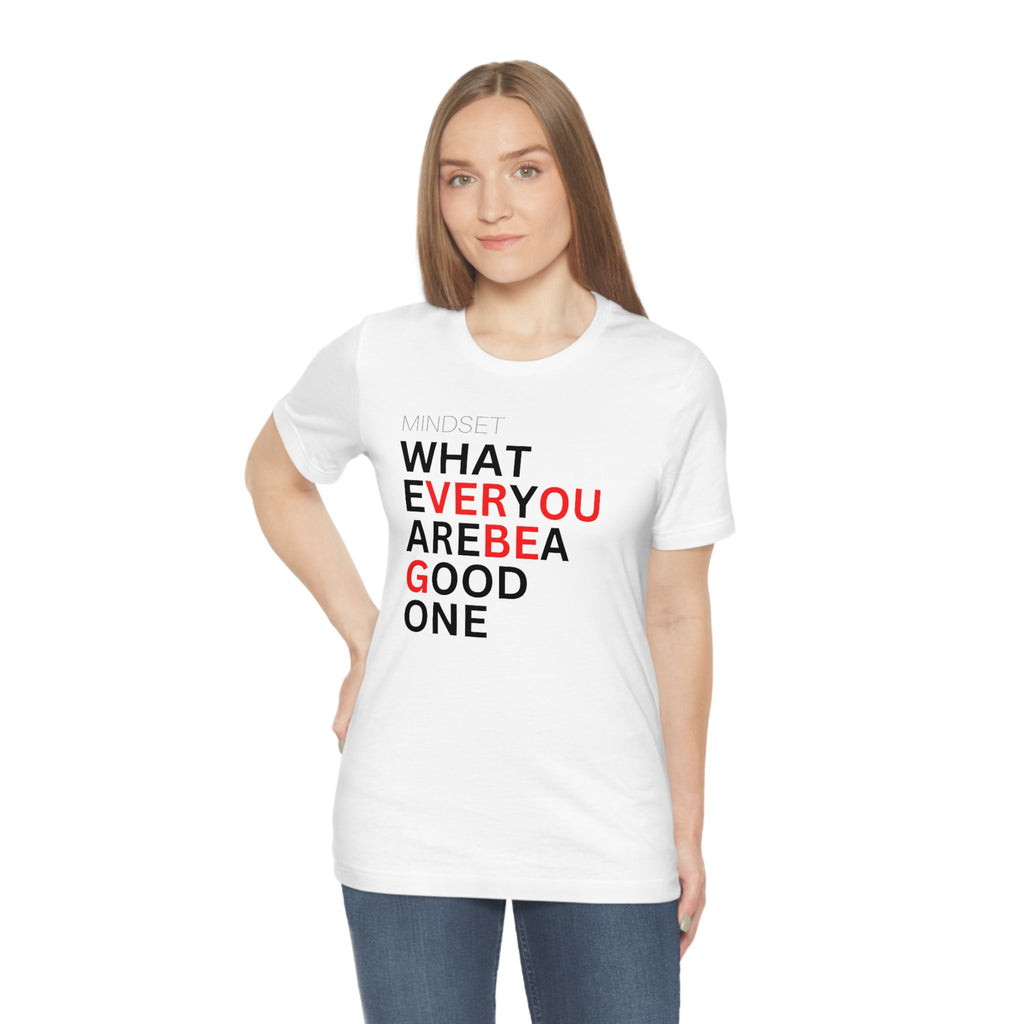 Whatever You Are Be A Good One T-Shirt